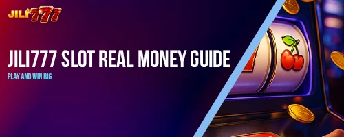 JILI777 Slot Real Money Guide – Play and Win Big